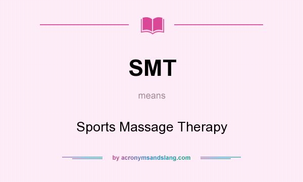 What does SMT mean? It stands for Sports Massage Therapy