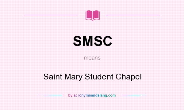 What does SMSC mean? It stands for Saint Mary Student Chapel