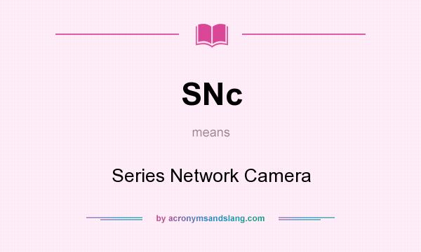 What does SNc mean? It stands for Series Network Camera