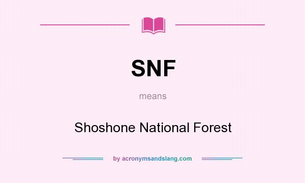 What does SNF mean? It stands for Shoshone National Forest