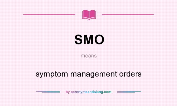 What does SMO mean? It stands for symptom management orders
