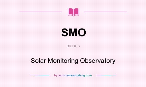 What does SMO mean? It stands for Solar Monitoring Observatory