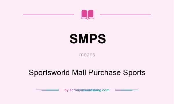 What does SMPS mean? It stands for Sportsworld Mall Purchase Sports