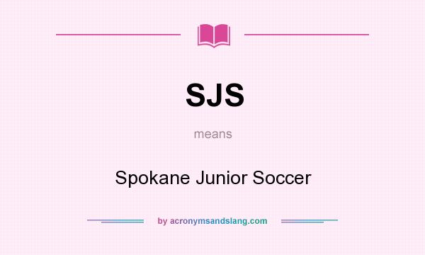 What does SJS mean? It stands for Spokane Junior Soccer
