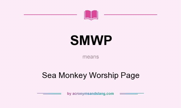 What does SMWP mean? It stands for Sea Monkey Worship Page