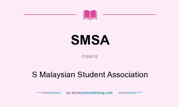 What does SMSA mean? It stands for S Malaysian Student Association