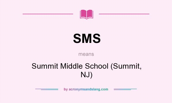 What does SMS mean? It stands for Summit Middle School (Summit, NJ)