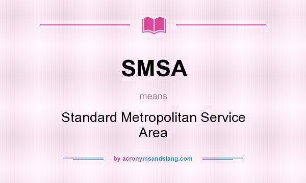 What does SMSA mean? It stands for Standard Metropolitan Service Area