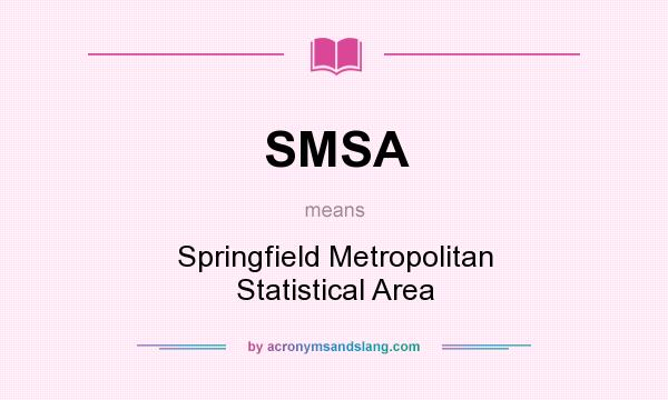 What does SMSA mean? It stands for Springfield Metropolitan Statistical Area