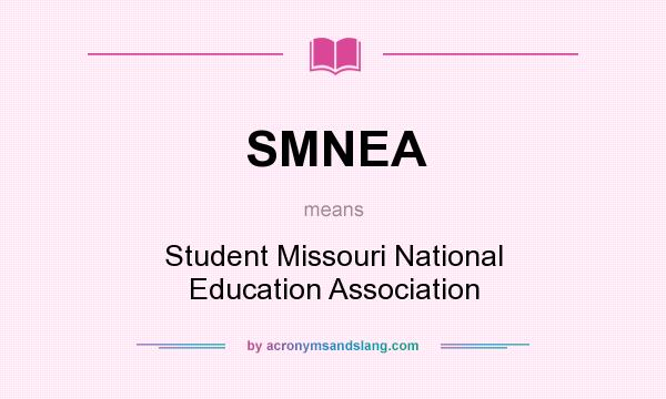 What does SMNEA mean? It stands for Student Missouri National Education Association