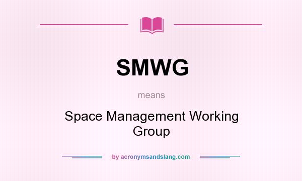 What does SMWG mean? It stands for Space Management Working Group