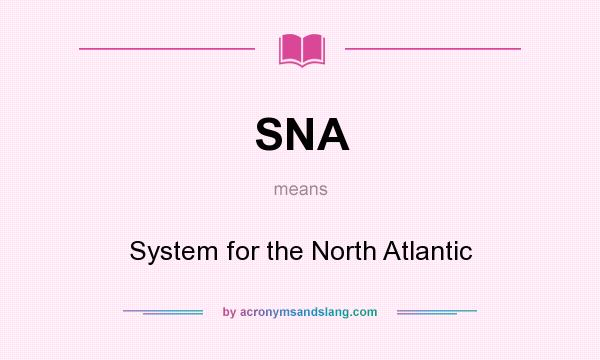 What does SNA mean? It stands for System for the North Atlantic