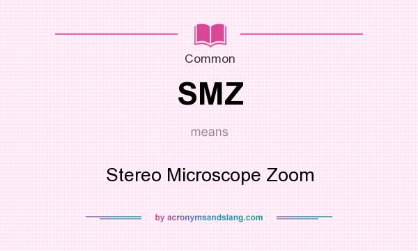 What does SMZ mean? It stands for Stereo Microscope Zoom