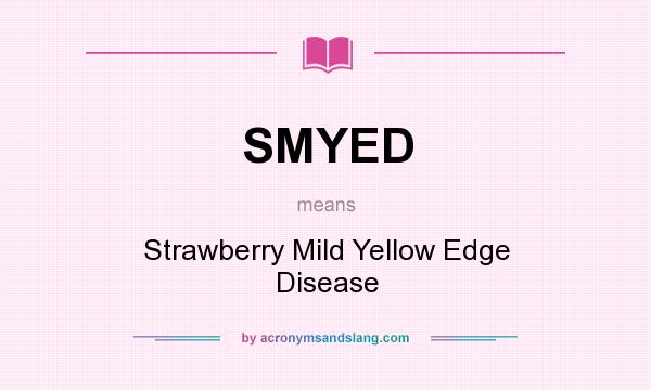 What does SMYED mean? It stands for Strawberry Mild Yellow Edge Disease