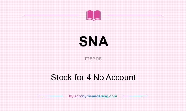 What does SNA mean? It stands for Stock for 4 No Account