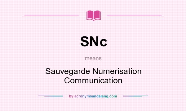 What does SNc mean? It stands for Sauvegarde Numerisation Communication