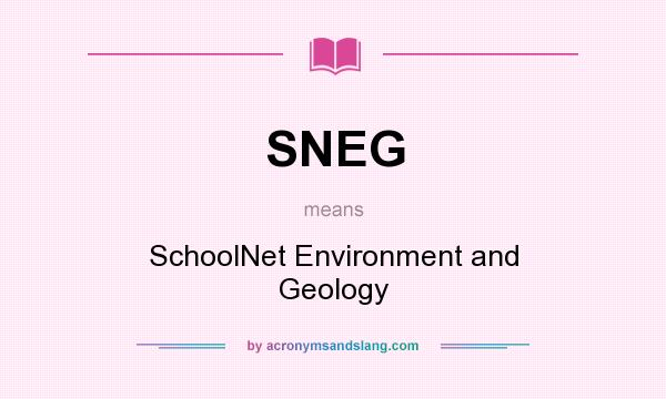 What does SNEG mean? It stands for SchoolNet Environment and Geology