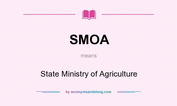 What does SMOA mean? It stands for State Ministry of Agriculture