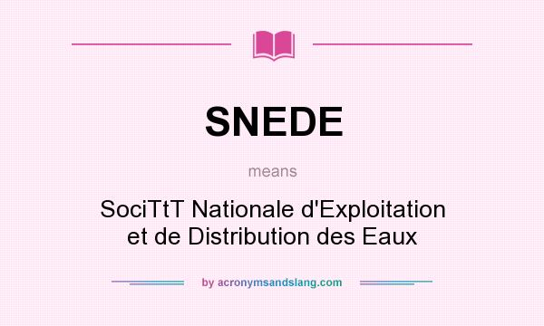 What does SNEDE mean? It stands for SociTtT Nationale d`Exploitation et de Distribution des Eaux