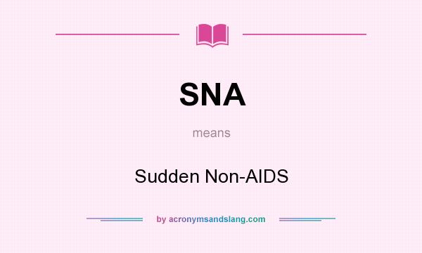 What does SNA mean? It stands for Sudden Non-AIDS