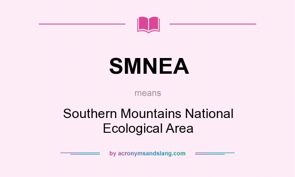 What does SMNEA mean? It stands for Southern Mountains National Ecological Area