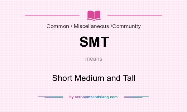What does SMT mean? It stands for Short Medium and Tall