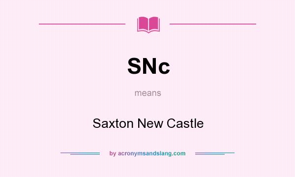 What does SNc mean? It stands for Saxton New Castle