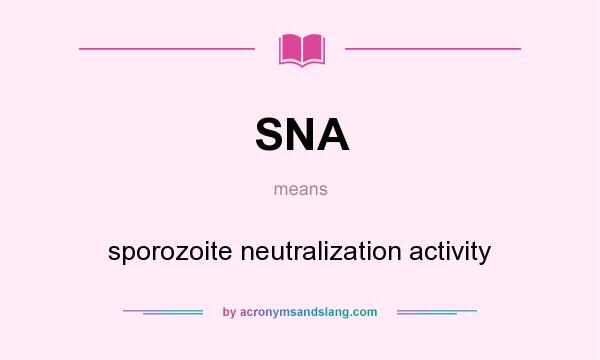 What does SNA mean? It stands for sporozoite neutralization activity