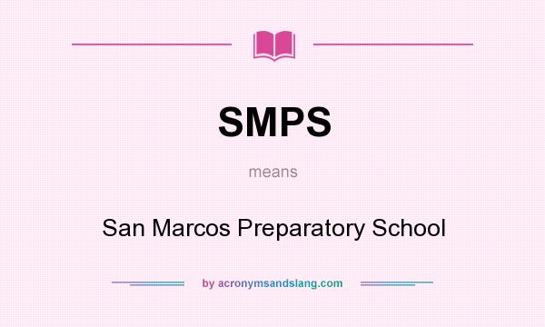 What does SMPS mean? It stands for San Marcos Preparatory School