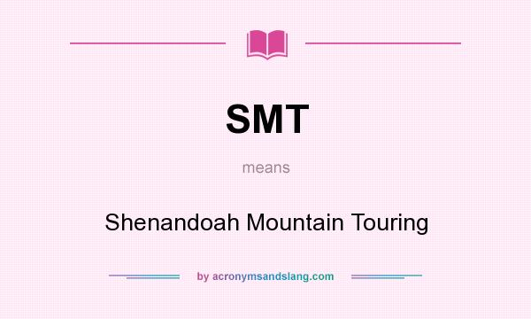 What does SMT mean? It stands for Shenandoah Mountain Touring