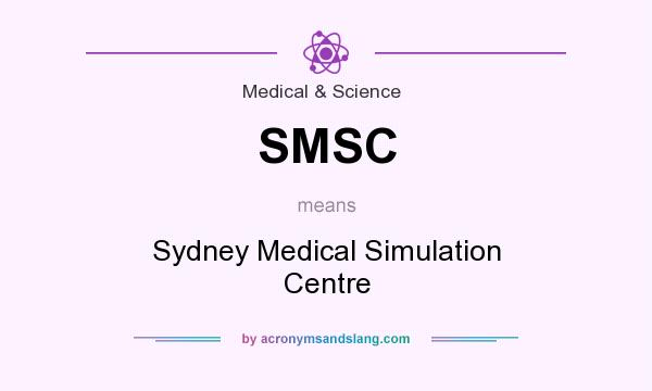 What does SMSC mean? It stands for Sydney Medical Simulation Centre