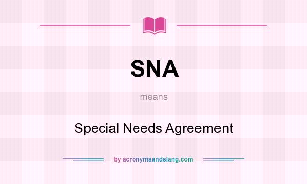 What does SNA mean? It stands for Special Needs Agreement