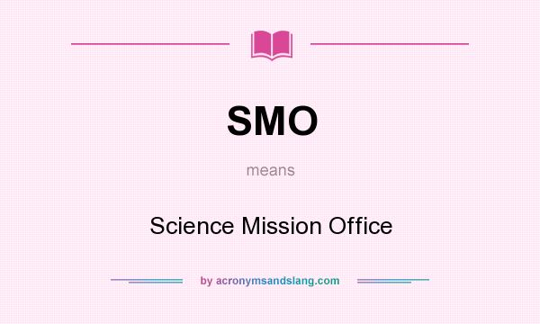 What does SMO mean? It stands for Science Mission Office