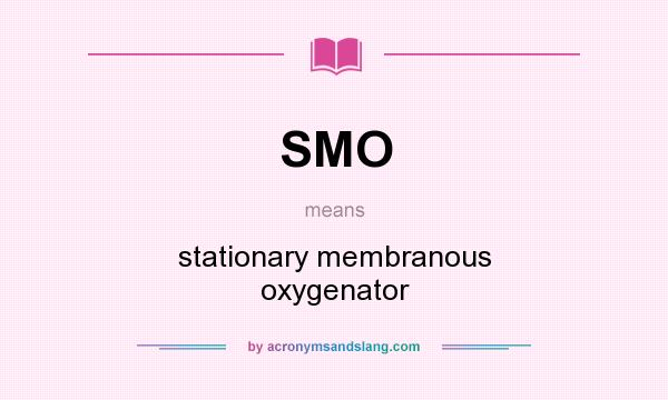 What does SMO mean? It stands for stationary membranous oxygenator