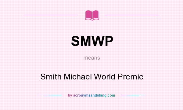 What does SMWP mean? It stands for Smith Michael World Premie