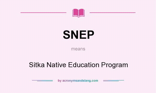 What does SNEP mean? It stands for Sitka Native Education Program