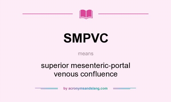 What does SMPVC mean? It stands for superior mesenteric-portal venous confluence
