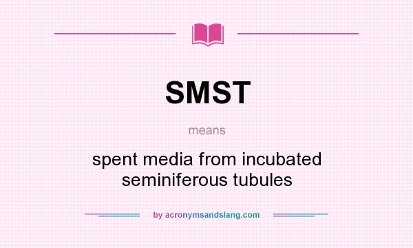 What does SMST mean? It stands for spent media from incubated seminiferous tubules