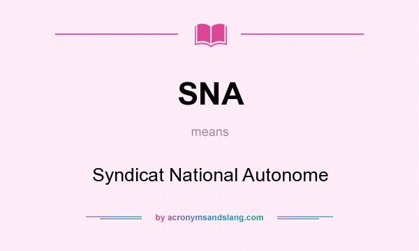 What does SNA mean? It stands for Syndicat National Autonome