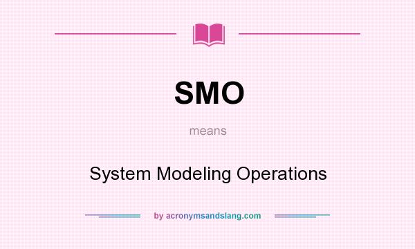 What does SMO mean? It stands for System Modeling Operations