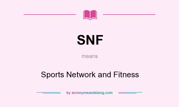 What does SNF mean? It stands for Sports Network and Fitness