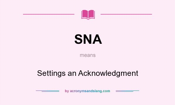 What does SNA mean? It stands for Settings an Acknowledgment