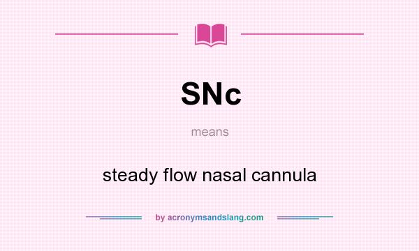 What does SNc mean? It stands for steady flow nasal cannula
