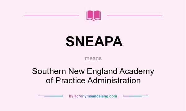 What does SNEAPA mean? It stands for Southern New England Academy of Practice Administration