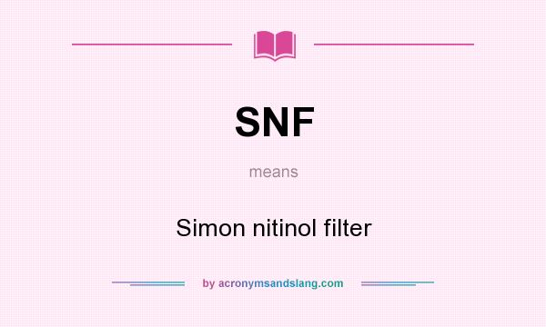 What does SNF mean? It stands for Simon nitinol filter