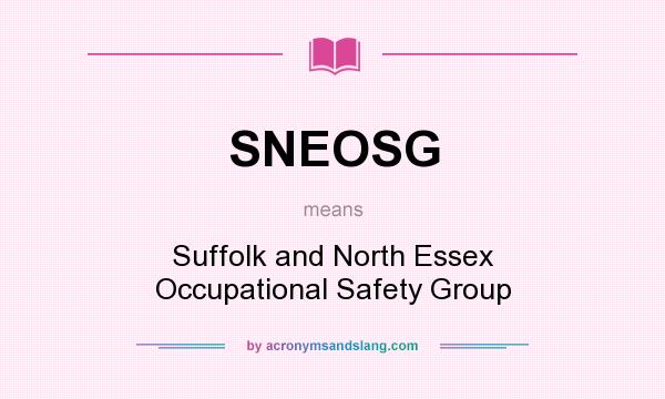 What does SNEOSG mean? It stands for Suffolk and North Essex Occupational Safety Group