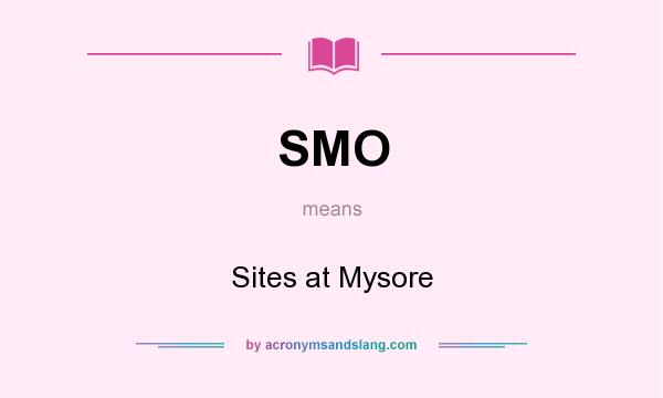 What does SMO mean? It stands for Sites at Mysore