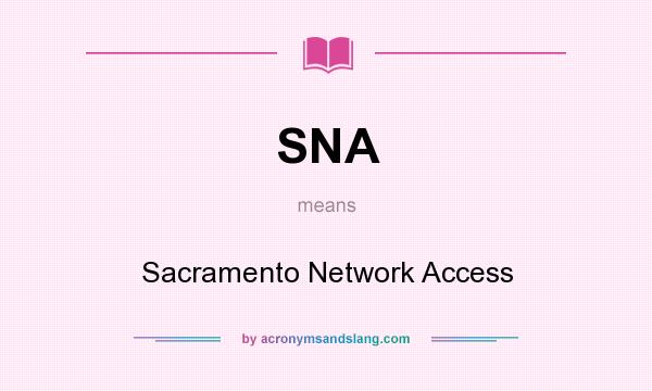 What does SNA mean? It stands for Sacramento Network Access