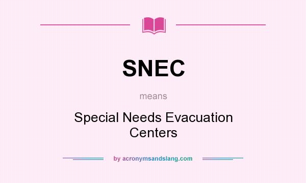 What does SNEC mean? It stands for Special Needs Evacuation Centers