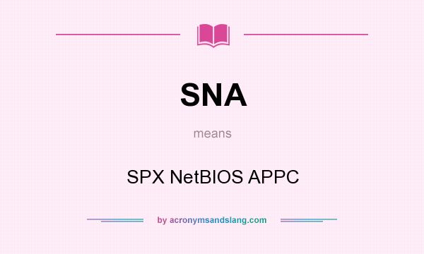 What does SNA mean? It stands for SPX NetBIOS APPC